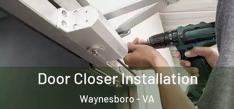 Door Closer Installation Waynesboro - VA