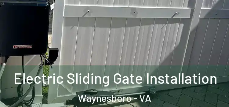 Electric Sliding Gate Installation Waynesboro - VA