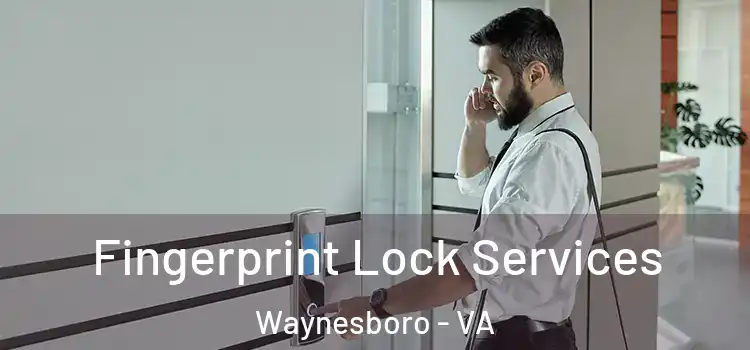 Fingerprint Lock Services Waynesboro - VA