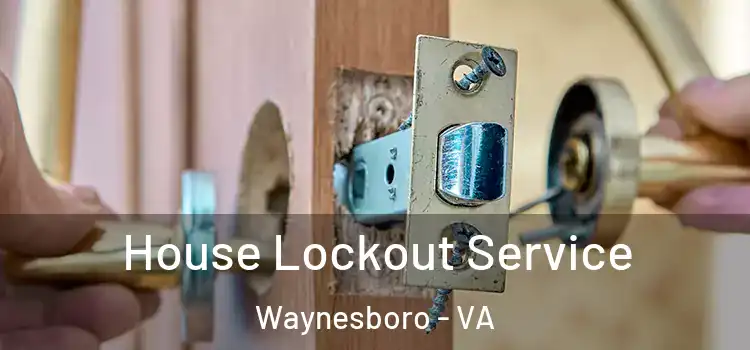 House Lockout Service Waynesboro - VA